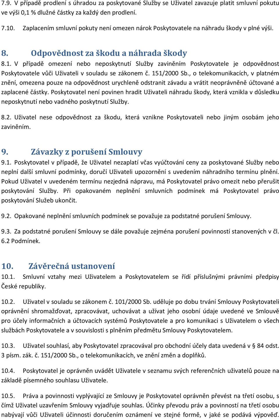 V případě omezení nebo neposkytnutí Služby zaviněním Poskytovatele je odpovědnost Poskytovatele vůči Uživateli v souladu se zákonem č. 151/2000 Sb.