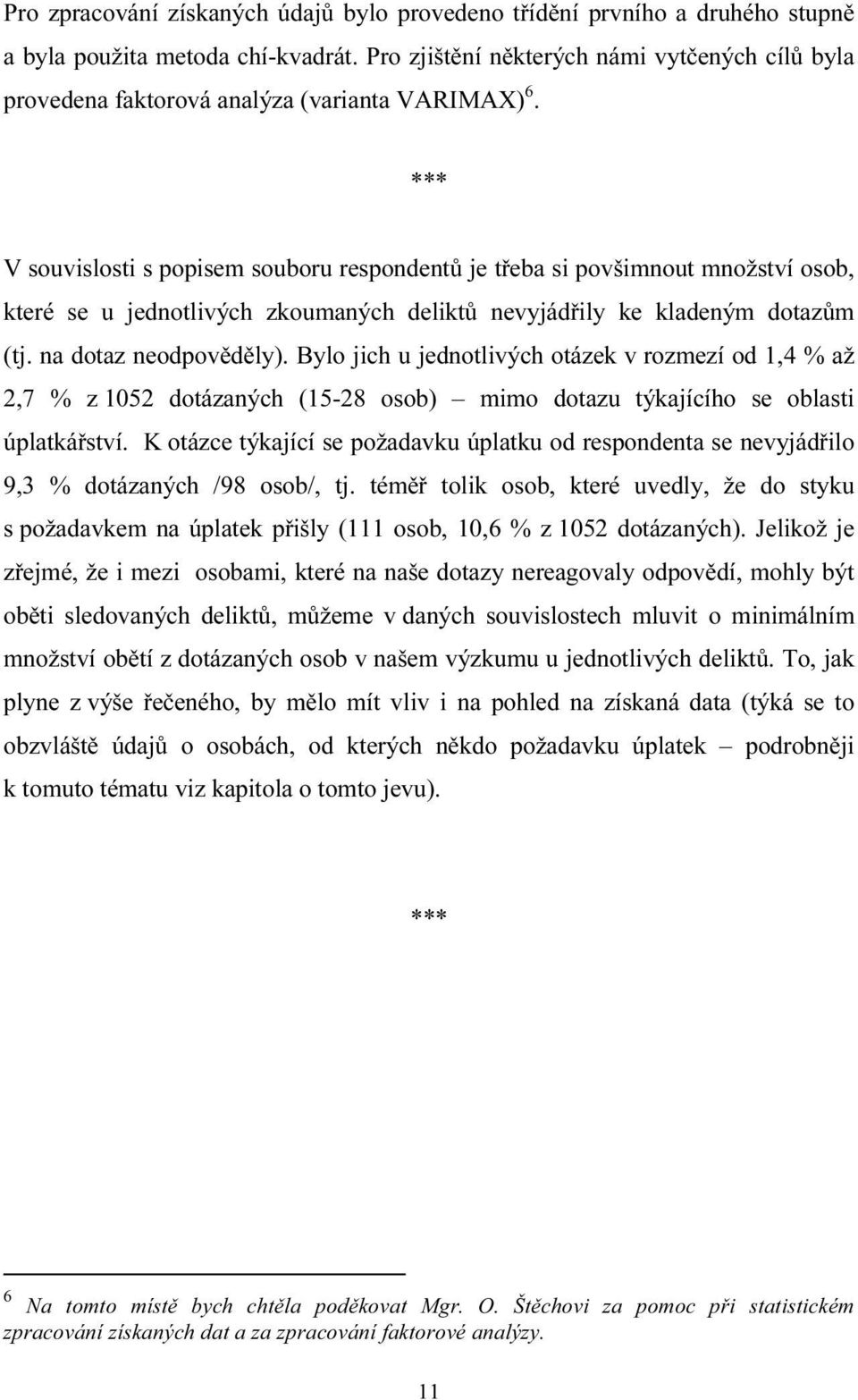 *** V souvislosti s popisem souboru je třeba si povšimnout množství osob, které se u jednotlivých zkoumaných deliktů nevyjádřily ke kladeným dotazům (tj. na dotaz neodpověděly).