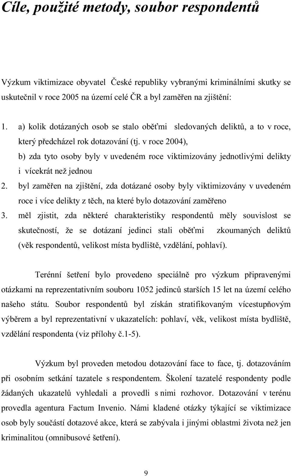 v roce 2004), b) zda tyto osoby byly v uvedeném roce viktimizovány jednotlivými delikty i vícekrát než jednou 2.