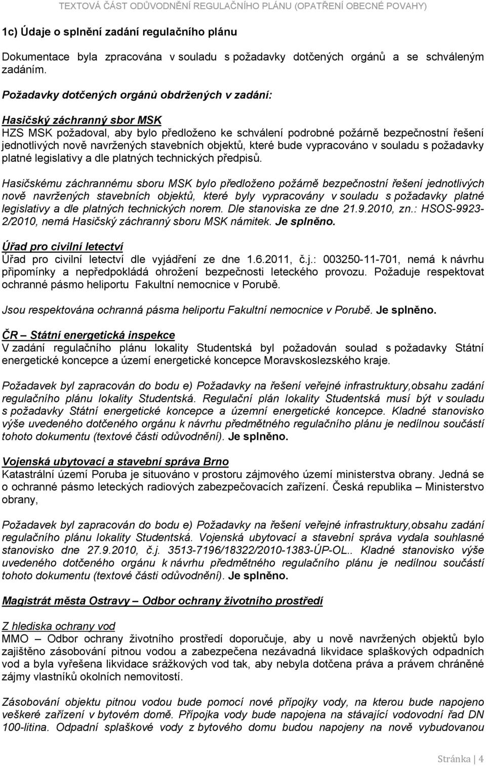 stavebních objektů, které bude vypracováno v souladu s požadavky platné legislativy a dle platných technických předpisů.