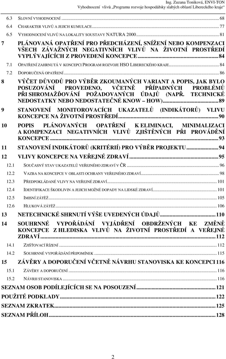 1 OPATŘENÍ ZAHRNUTÁ V KONCEPCI PROGRAM ROZVOJE HSO LIBERECKÉHO KRAJE... 84 7.2 DOPORUČENÁ OPATŘENÍ.