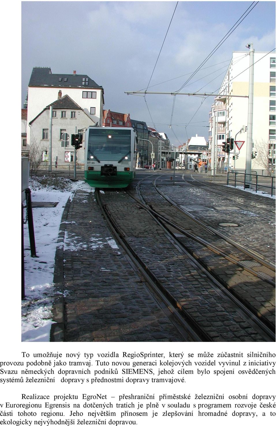 ţelezniční dopravy s přednostmi dopravy tramvajové.
