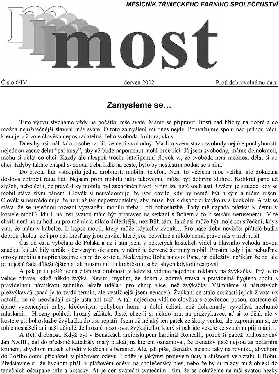 Jeho svoboda, kultura, vkus Dnes by asi málokdo o sobě tvrdil, že není svobodný.