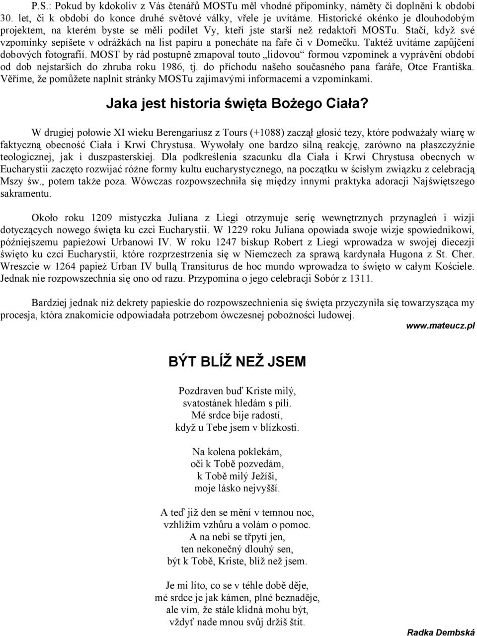 Stačí, když své vzpomínky sepíšete v odrážkách na list papíru a ponecháte na faře či v Domečku. Taktéž uvítáme zapůjčení dobových fotografií.