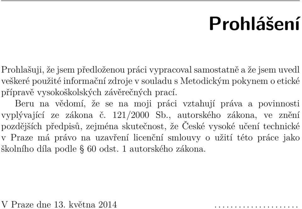 Beru na vědomí, že se na moji práci vztahují práva a povinnosti vyplývající ze zákona č. 121/2000 Sb.