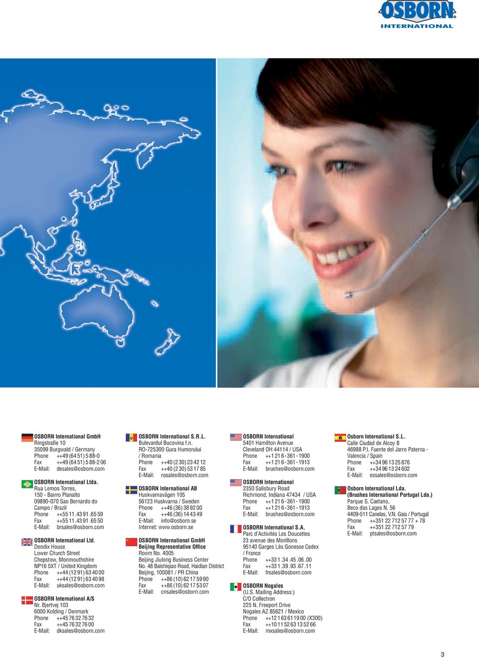 Dendix House Lower Church Street Chepstow, Monmouthshire NP16 5XT / United Kingdom Phone ++44 (12 91) 63 40 00 Fax ++44 (12 91) 63 40 98 E-Mail: uksales@osborn.com OSBORN International A/S Nr.