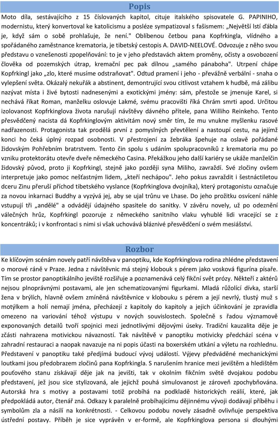 " Oblíbenou četbou pana Kopfrkingla, vlídného a spořádaného zaměstnance krematoria, je tibetský cestopis A. DAVID-NEELOVÉ.