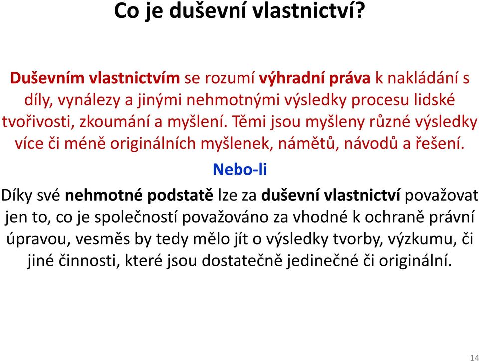 zkoumání a myšlení. Těmi jsou myšleny různé výsledky více či méně originálních myšlenek, námětů, návodů a řešení.