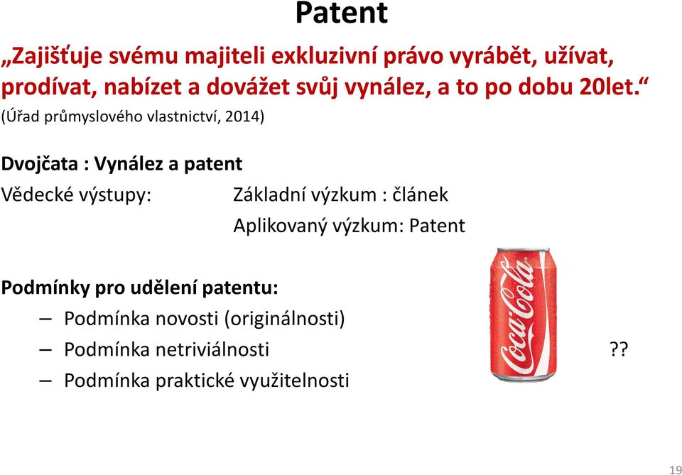 (Úřad průmyslového vlastnictví, 2014) Dvojčata : Vynález a patent Vědecké výstupy: Základní