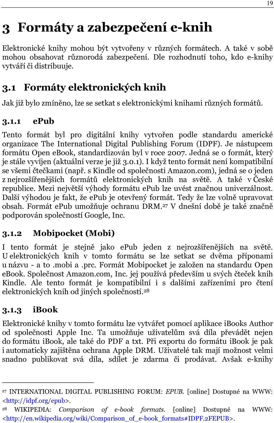 Je nástupcem formátu Open ebook, standardizován byl v roce 2007. Jedná se o formát, který je stále vyvíjen (aktuální verze je již 3.0.1). I když tento formát není kompatibilní se všemi čtečkami (např.