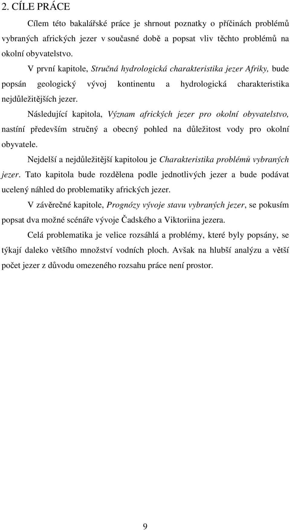 Následující kapitola, Význam afrických jezer pro okolní obyvatelstvo, nastíní především stručný a obecný pohled na důležitost vody pro okolní obyvatele.