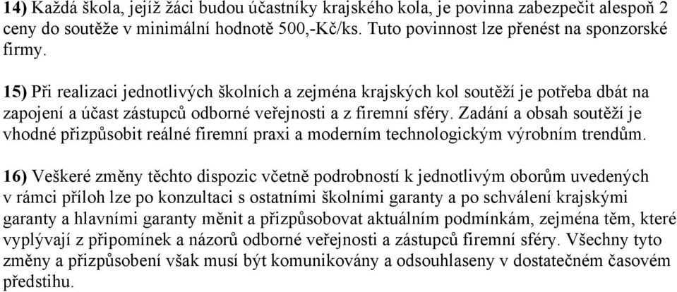 Zadání a obsah soutěží je vhodné přizpůsobit reálné firemní praxi a moderním technologickým výrobním trendům.