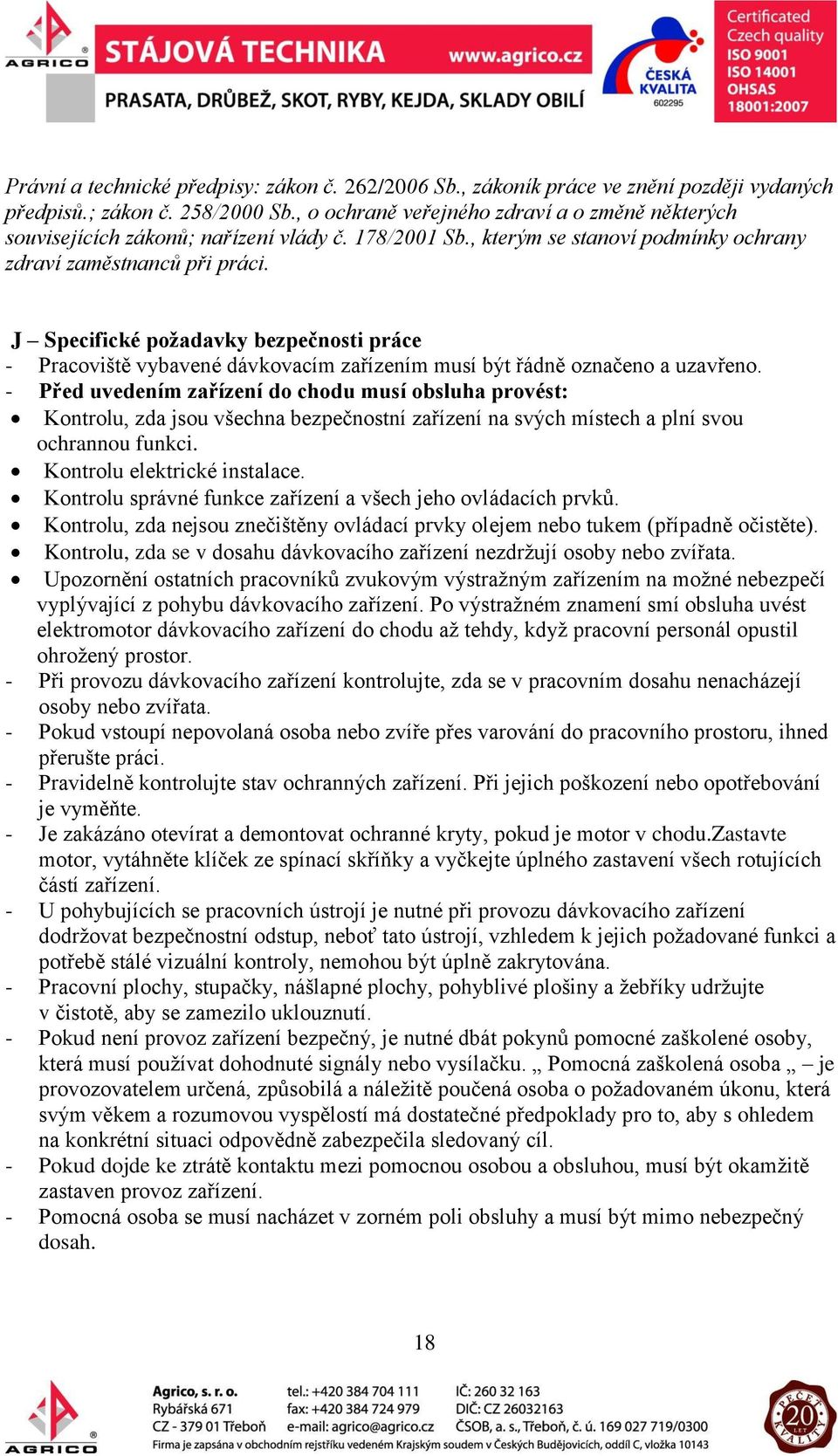 J Specifické požadavky bezpečnosti práce - Pracoviště vybavené dávkovacím zařízením musí být řádně označeno a uzavřeno.