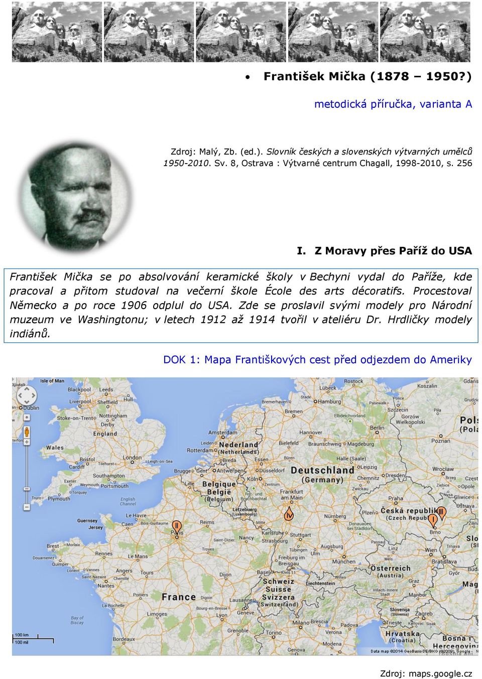 Z Moravy přes Paříž do USA František Mička se po absolvování keramické školy v Bechyni vydal do Paříže, kde pracoval a přitom studoval na večerní škole École des