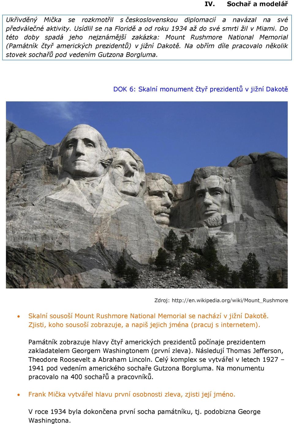 Na obřím díle pracovalo několik stovek sochařů pod vedením Gutzona Borgluma. DOK 6: Skalní monument čtyř prezidentů v jižní Dakotě Zdroj: http://en.wikipedia.