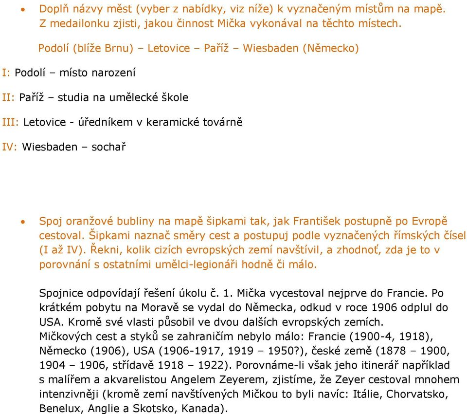 bubliny na mapě šipkami tak, jak František postupně po Evropě cestoval. Šipkami naznač směry cest a postupuj podle vyznačených římských čísel (I až IV).