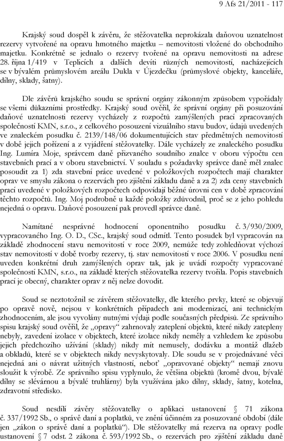 října 1/419 v Teplicích a dalších devíti různých nemovitostí, nacházejících se v bývalém průmyslovém areálu Dukla v Újezdečku (průmyslové objekty, kanceláře, dílny, sklady, šatny).