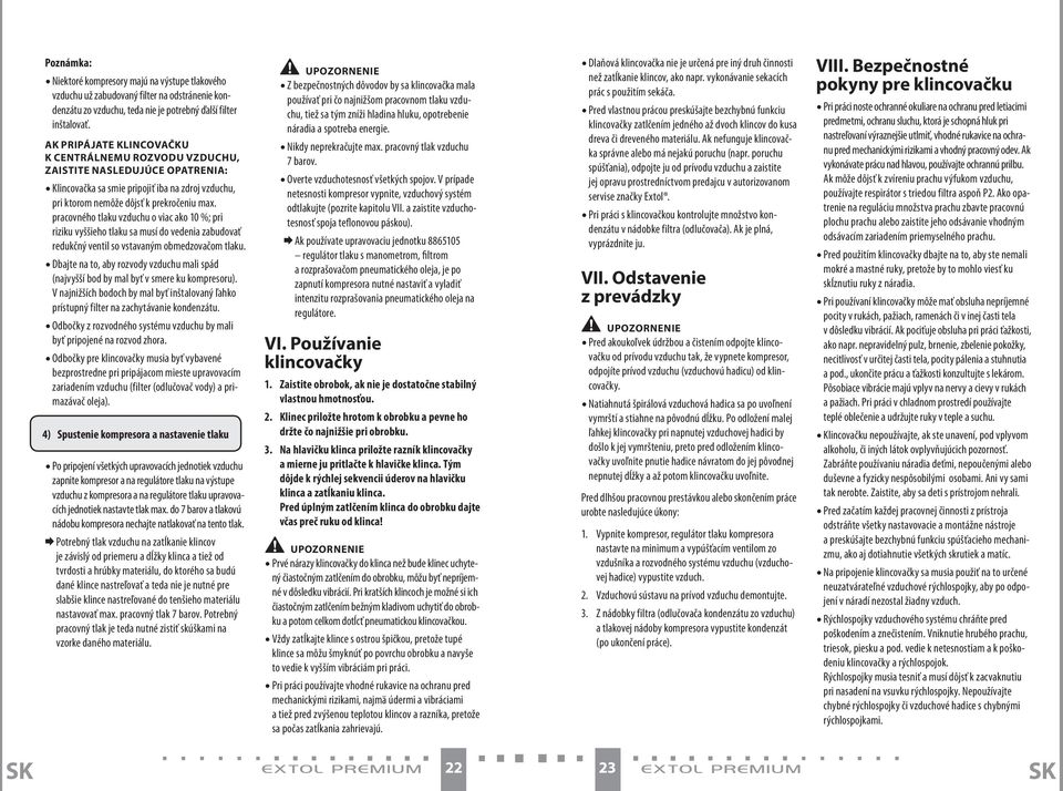 pracovného tlaku vzduchu o viac ako 10 %; pri riziku vyššieho tlaku sa musí do vedenia zabudovať redukčný ventil so vstavaným obmedzovačom tlaku.