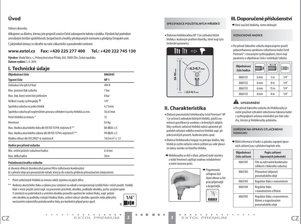 extol.cz Fax: +420 225 277 400 Tel.: +420 222 745 130 Výrobce: Madal Bal a. s., Průmyslová zóna Příluky 244, 76001 Zlín, Česká republika Datum vydání: 5. 6. 2014 I.