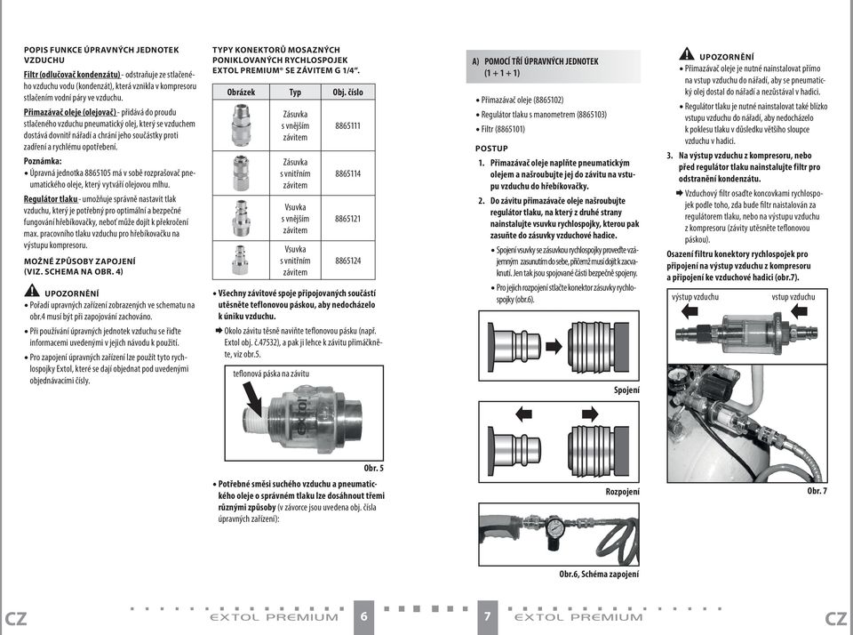 Poznámka: Úpravná jednotka 8865105 má v sobě rozprašovač pneumatického oleje, který vytváří olejovou mlhu.