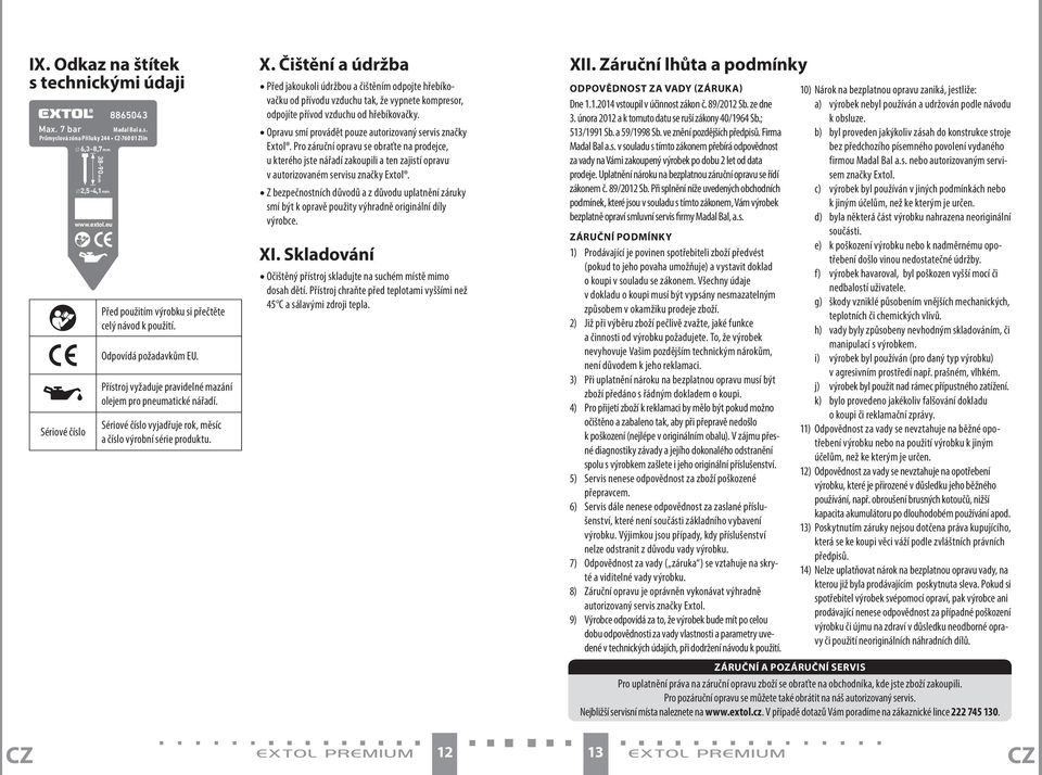 Sériové číslo vyjadřuje rok, měsíc a číslo výrobní série produktu. X.