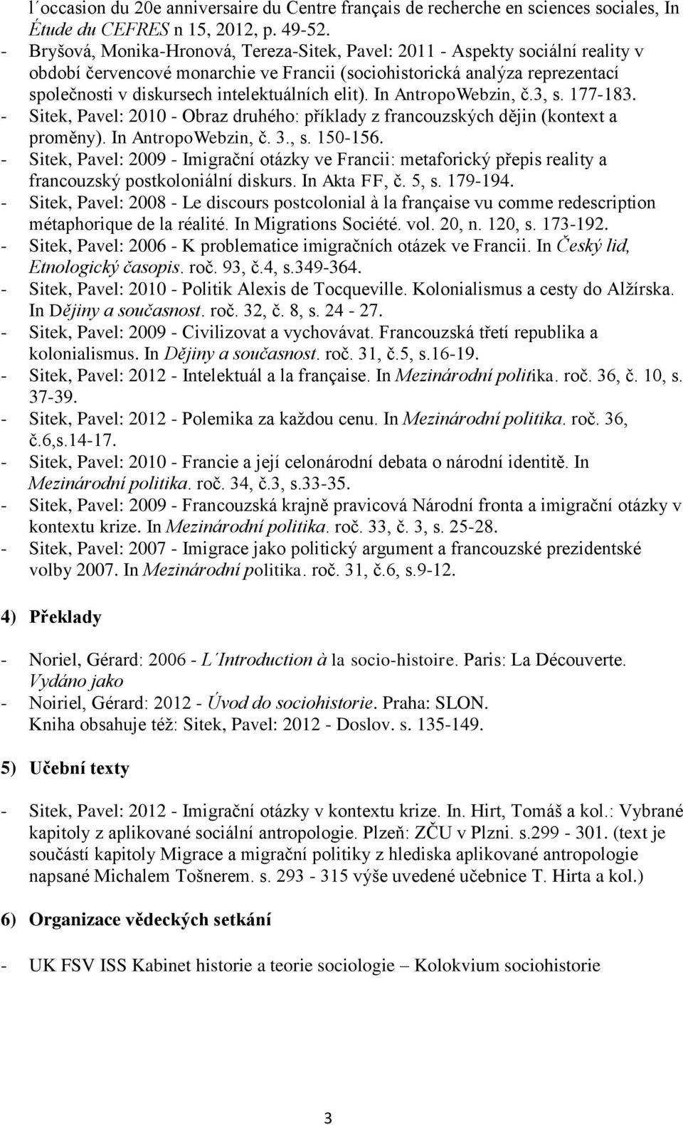 elit). In AntropoWebzin, č.3, s. 177-183. - Sitek, Pavel: 2010 - Obraz druhého: příklady z francouzských dějin (kontext a proměny). In AntropoWebzin, č. 3., s. 150-156.