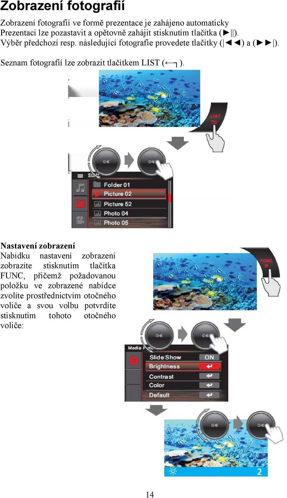 Seznam fotografií lze zobrazit tlačítkem LIST ( ).