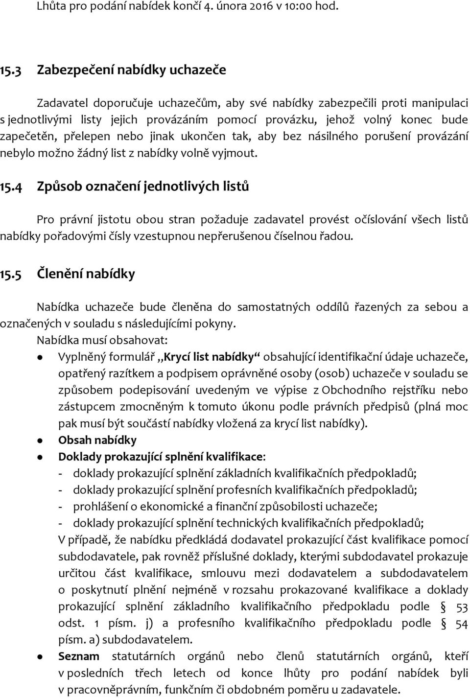 přelepen nebo jinak ukončen tak, aby bez násilného porušení provázání nebylo možno žádný list z nabídky volně vyjmout. 15.