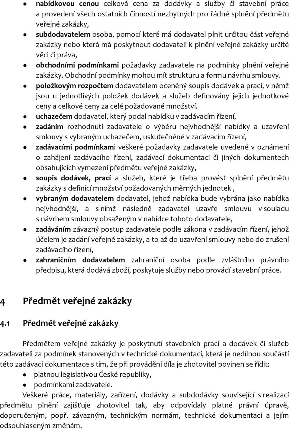 zakázky. Obchodní podmínky mohou mít strukturu a formu návrhu smlouvy.