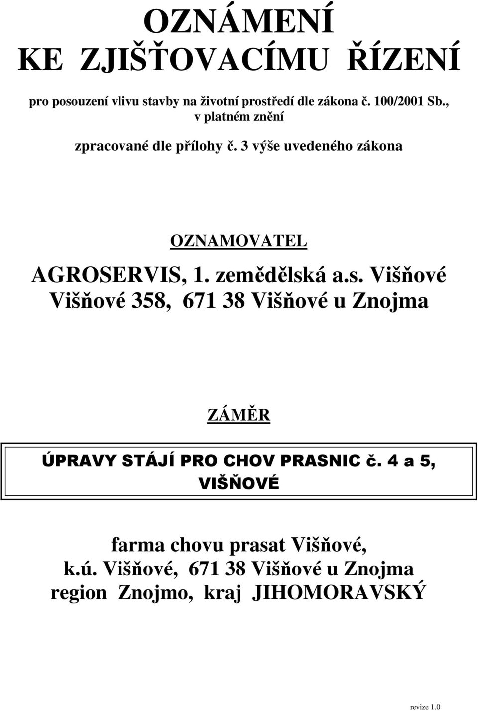 zemědělská a.s. Višňové Višňové 358, 671 38 Višňové u Znojma ZÁMĚR ÚPRAVY STÁJÍ PRO CHOV PRASNIC č.