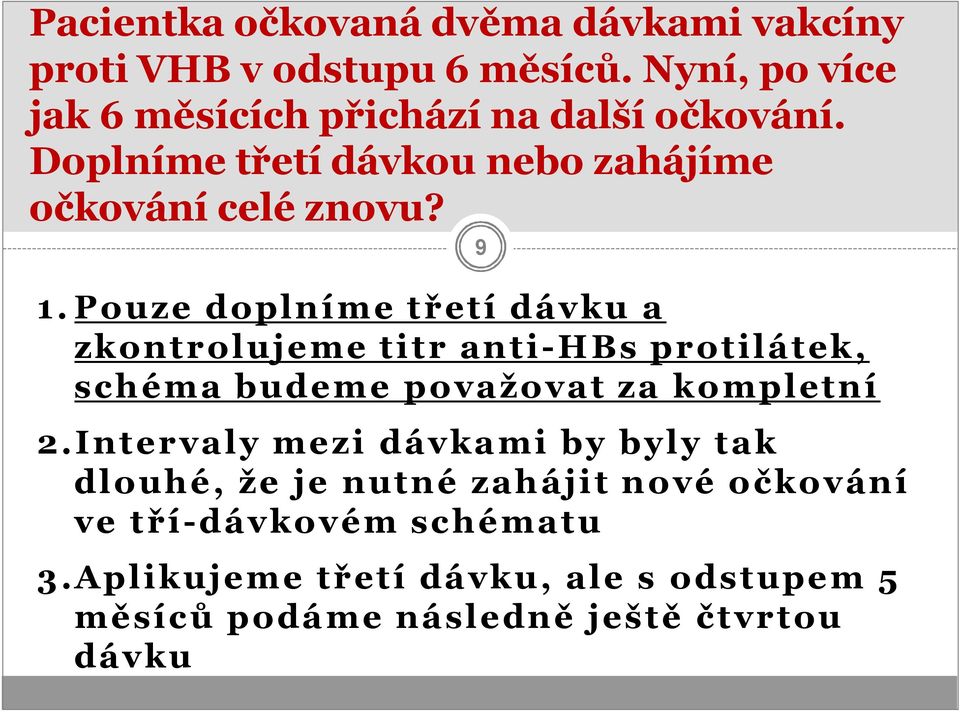 Pouze doplníme třetí dávku a zkontrolujeme titr anti-hbsprotilátek, schéma budeme považovat za kompletní 2.