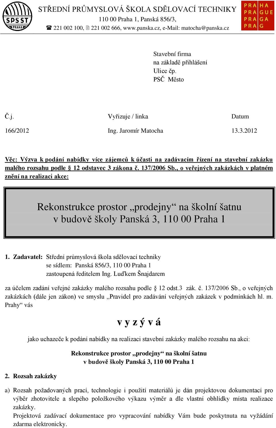 , o veřejných zakázkách v platném znění na realizaci akce: Rekonstrukce prostor prodejny na školní šatnu v budově školy Panská 3, 110 00 Praha 1 1.