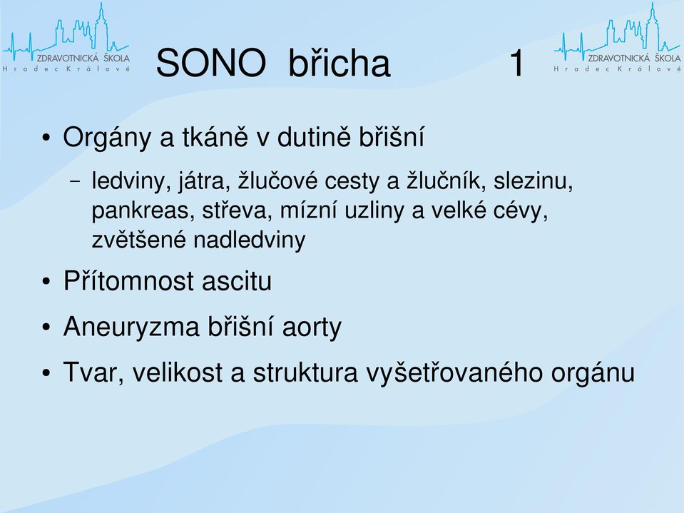 uzliny a velké cévy, zvětšené nadledviny Přítomnost ascitu