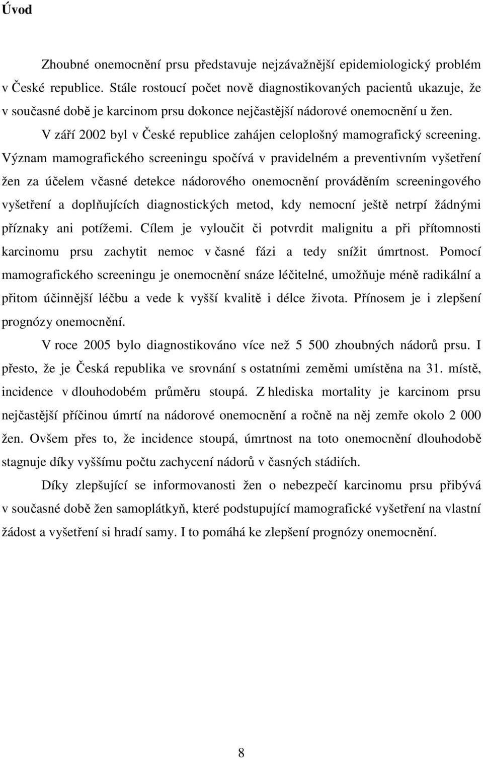 V září 2002 byl v České republice zahájen celoplošný mamografický screening.