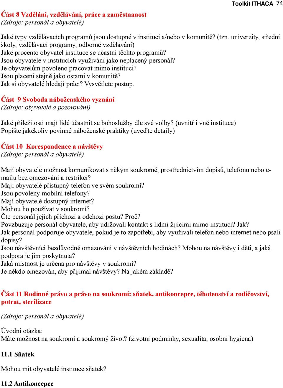 Je obyvatelům povoleno pracovat mimo instituci? Jsou placení stejně jako ostatní v komunitě? Jak si obyvatelé hledají práci? Vysvětlete postup.