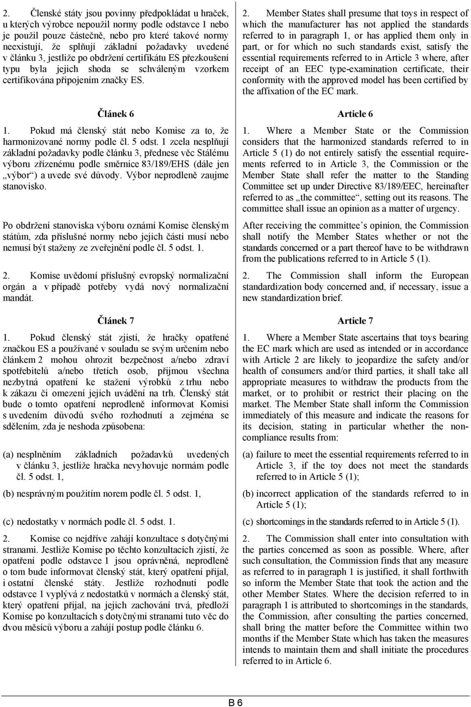 Member States shall presume that toys in respect of which the manufacturer has not applied the standards referred to in paragraph 1, or has applied them only in part, or for which no such standards