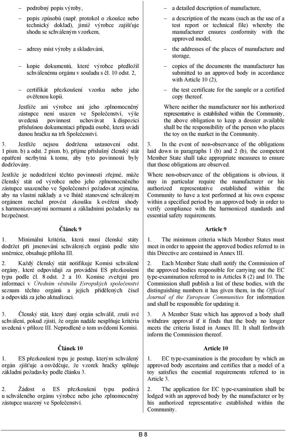 manufacturer ensures conformity with the approved model, adresy míst výroby a skladování, the addresses of the places of manufacture and storage, kopie dokumentů, které výrobce předložil schválenému