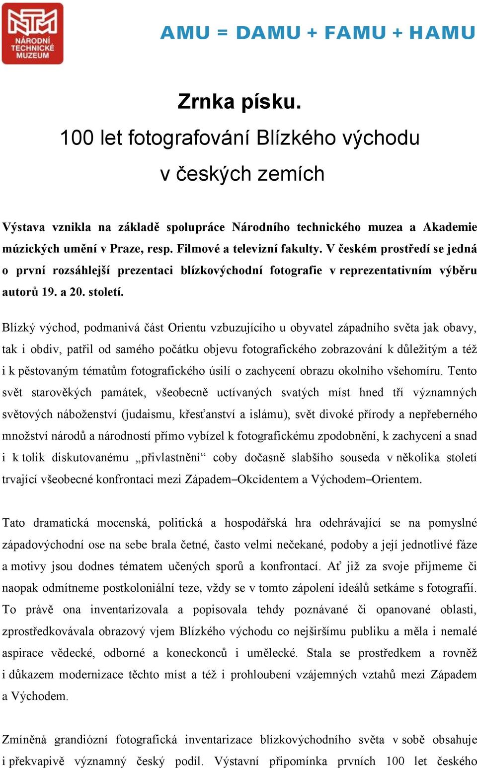 Blízký východ, podmanivá část Orientu vzbuzujícího u obyvatel západního světa jak obavy, tak i obdiv, patřil od samého počátku objevu fotografického zobrazování k důležitým a též i k pěstovaným