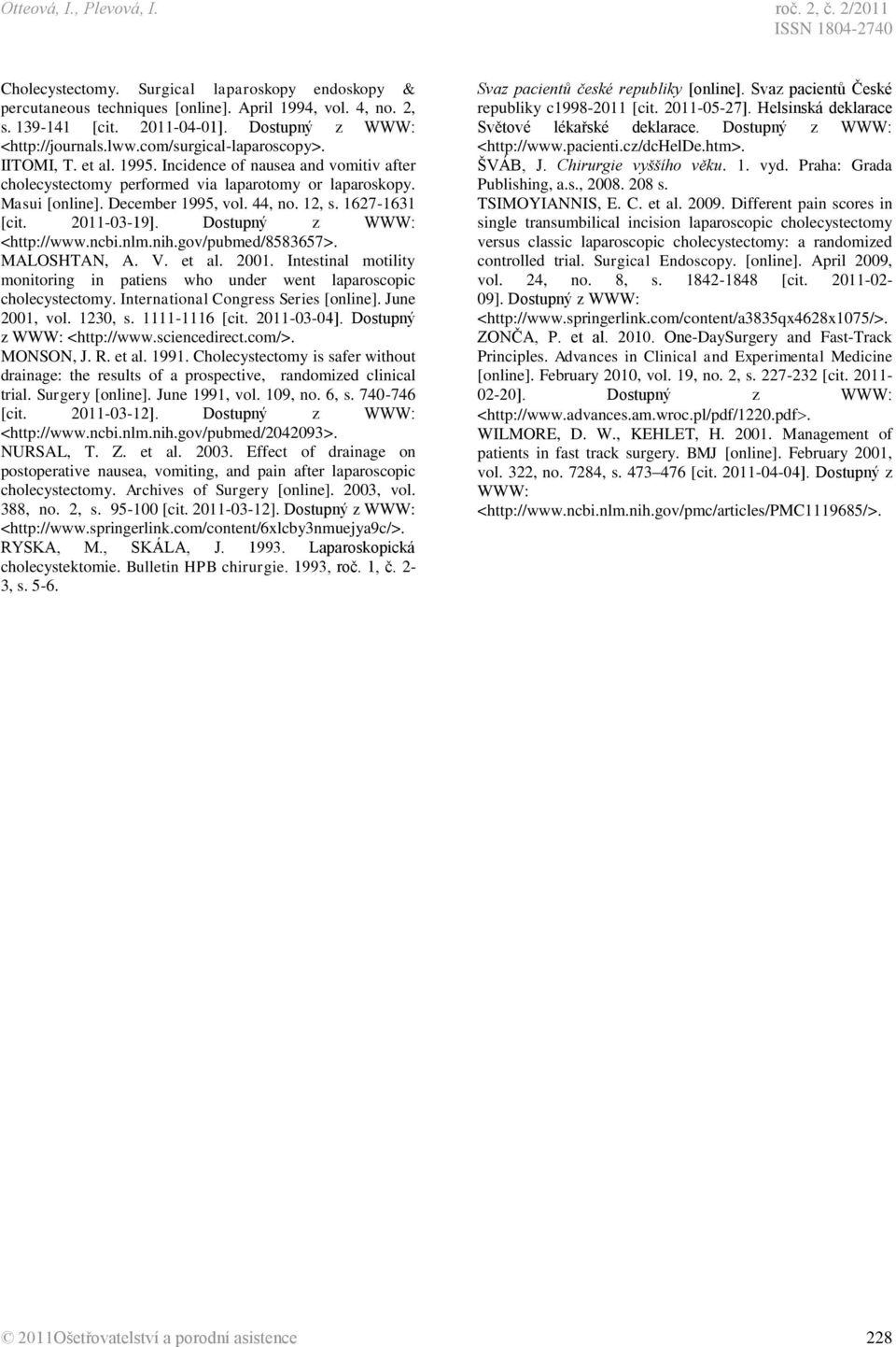 December 1995, vol. 44, no. 12, s. 1627-1631 [cit. 2011-03-19]. Dostupný z WWW: <http://www.ncbi.nlm.nih.gov/pubmed/8583657>. MALOSHTAN, A. V. et al. 2001.