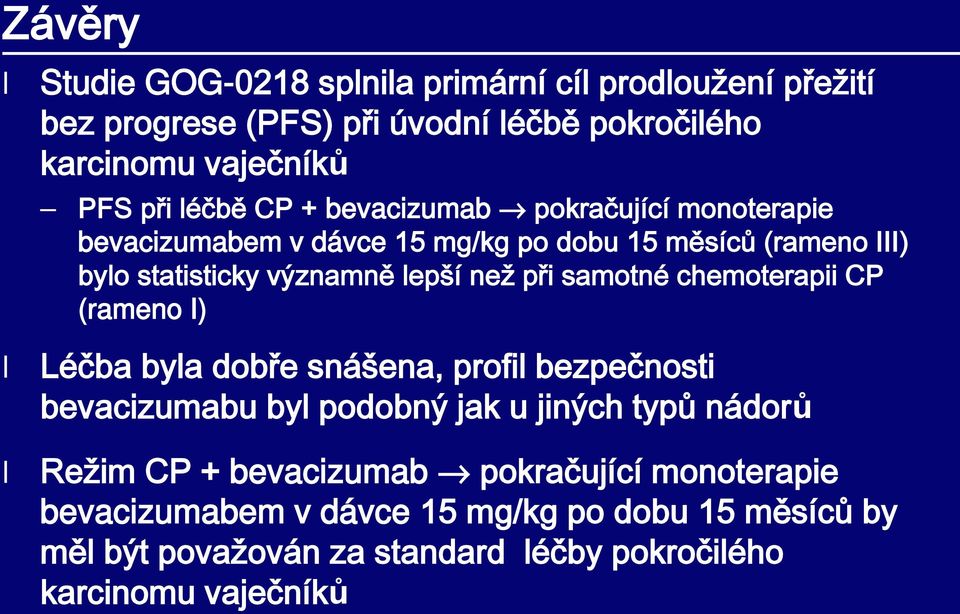 samotné chemoterapii CP (rameno I) Léčba byla dobře snášena, profil bezpečnosti bevacizumabu byl podobný jak u jiných typů nádorů Režim CP +