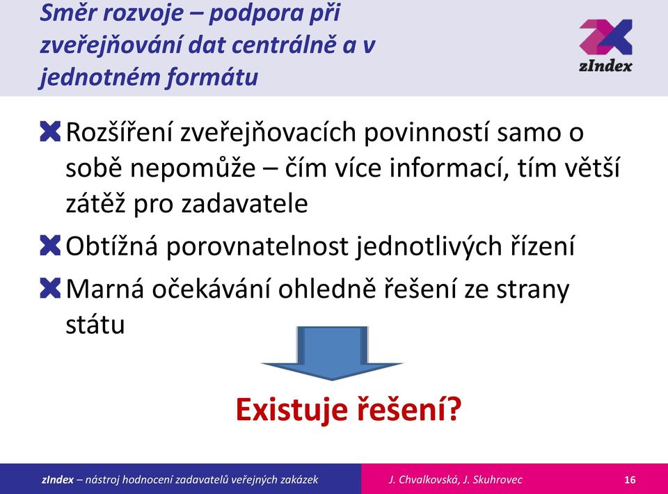 více informací, tím větší zátěž pro zadavatele Obtížná porovnatelnost