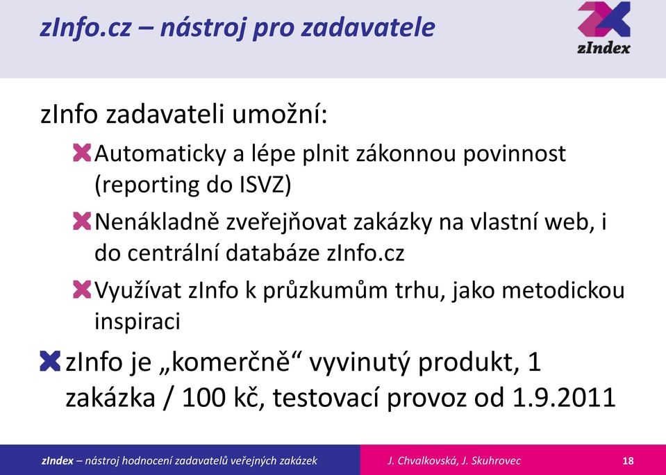 povinnost (reporting do ISVZ) Nenákladně zveřejňovat zakázky na vlastní web, i do