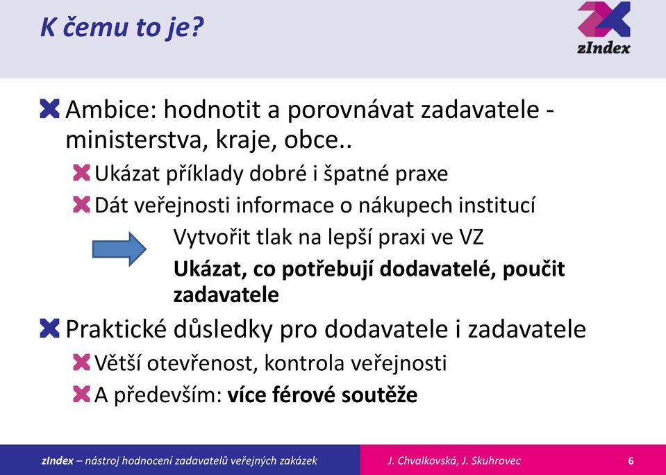 tlak na lepší praxi ve VZ Ukázat, co potřebují dodavatelé, poučit zadavatele Praktické