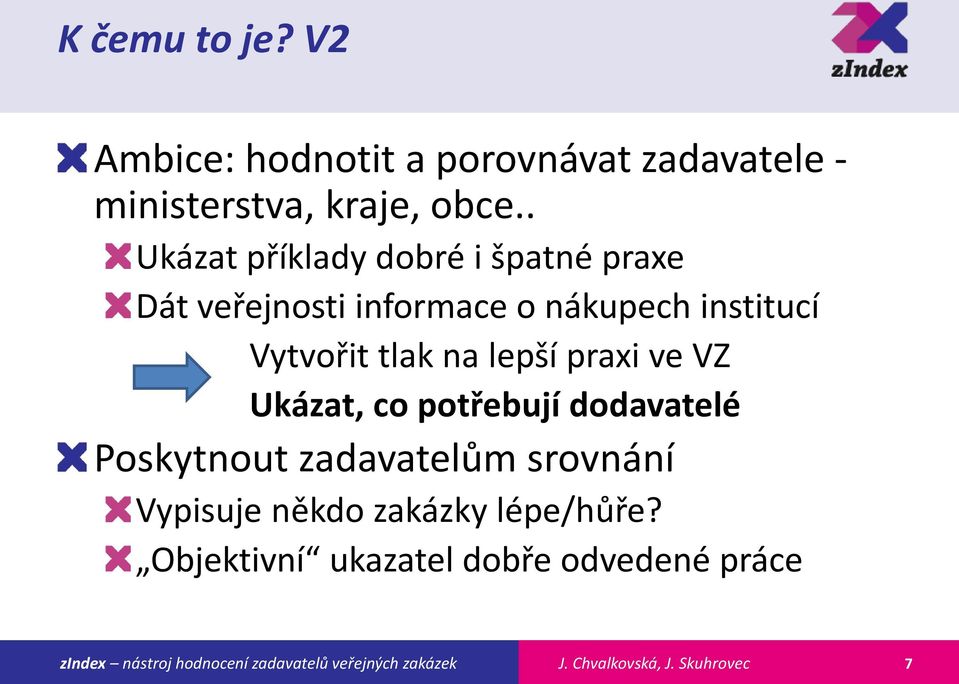 Vytvořit tlak na lepší praxi ve VZ Ukázat, co potřebují dodavatelé Poskytnout