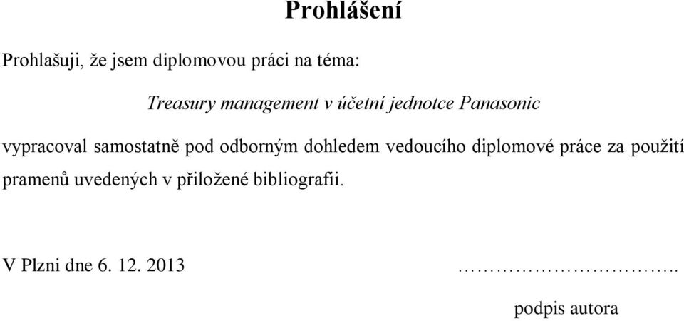 odborným dohledem vedoucího diplomové práce za použití pramenů