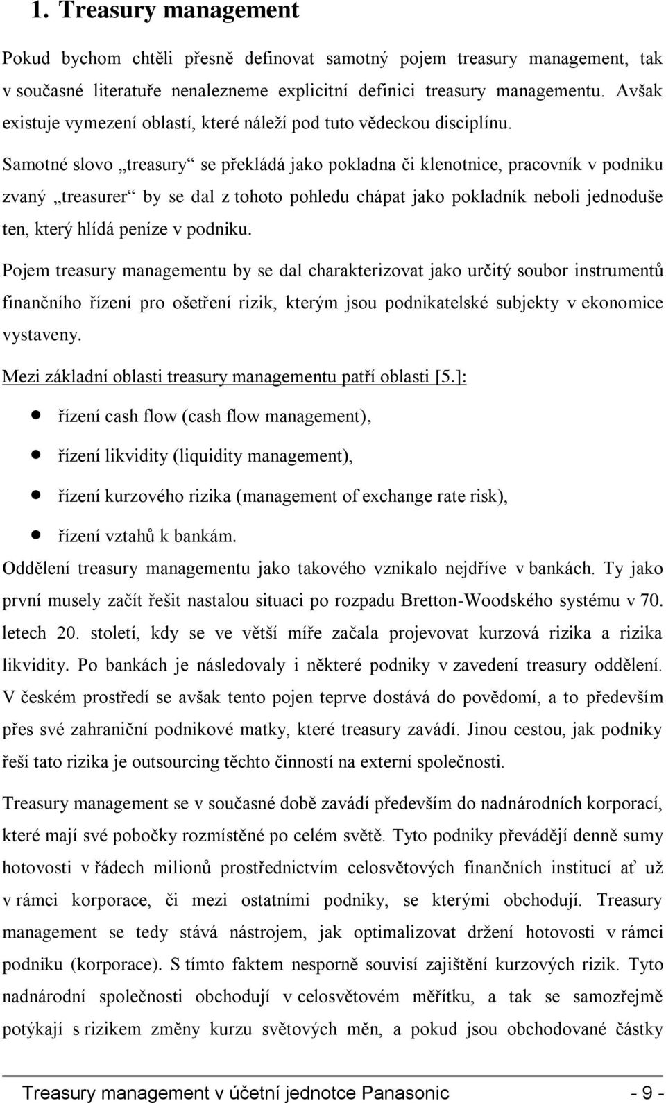 Samotné slovo treasury se překládá jako pokladna či klenotnice, pracovník v podniku zvaný treasurer by se dal z tohoto pohledu chápat jako pokladník neboli jednoduše ten, který hlídá peníze v podniku.