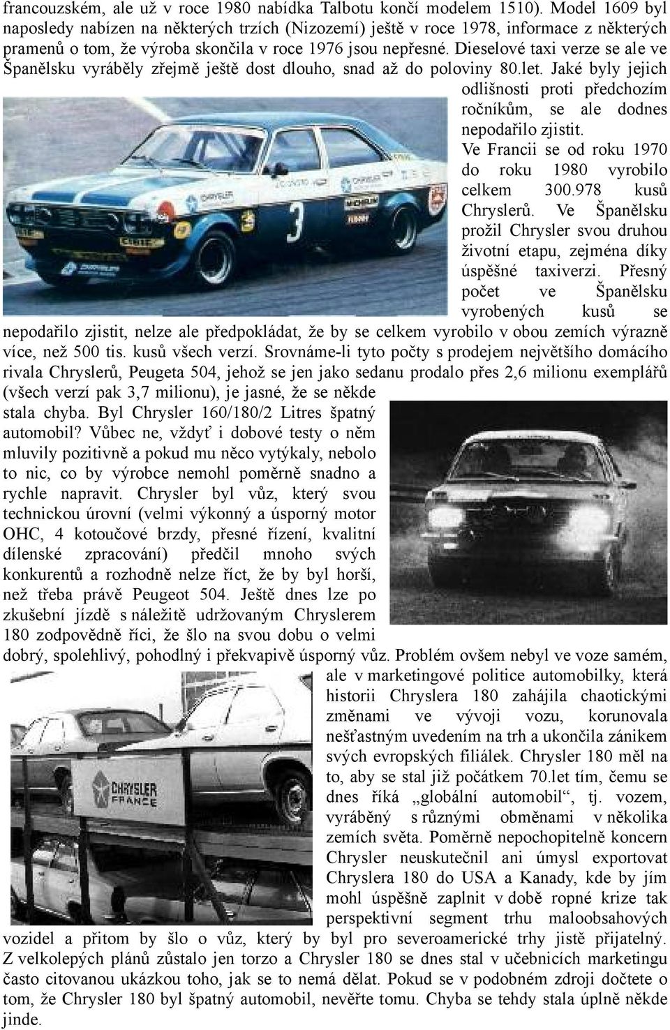 Dieselové taxi verze se ale ve Španělsku vyráběly zřejmě ještě dost dlouho, snad až do poloviny 80.let. Jaké byly jejich odlišnosti proti předchozím ročníkům, se ale dodnes nepodařilo zjistit.