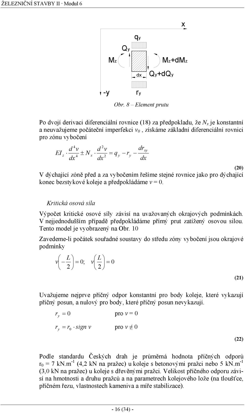 v = q d y r y dry d (0) V dýchající óně před a a vybočením řešíme stejné rovnice jao pro dýchající onec bestyové oleje a předpoládáme v = 0.