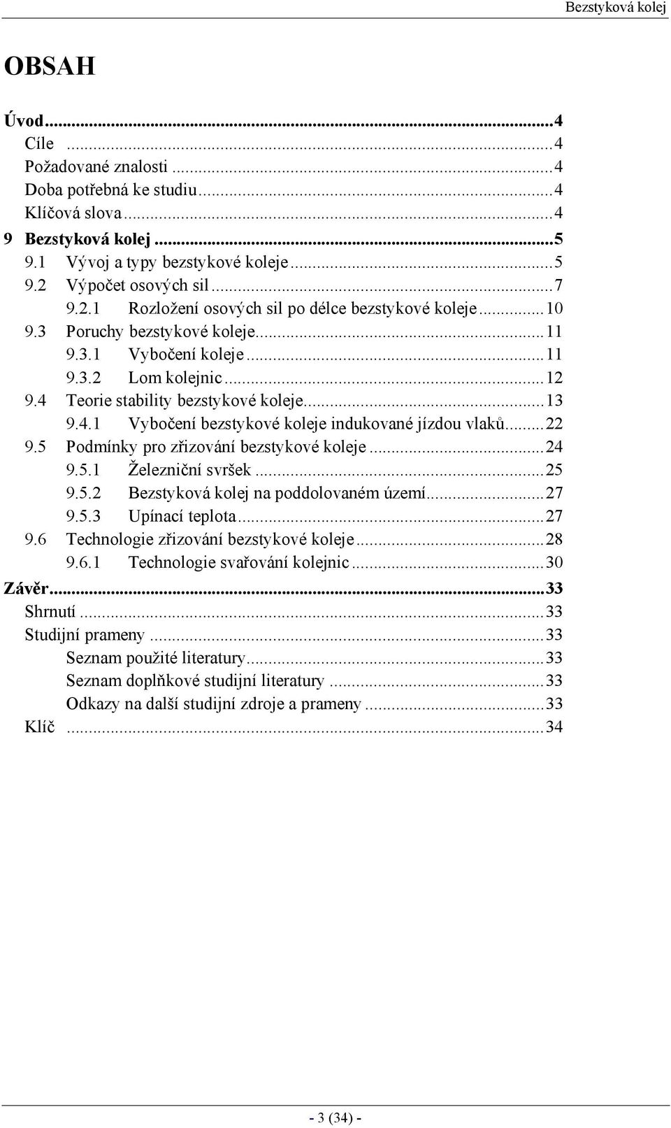 .. 9.5 Podmíny pro řiování bestyové oleje...4 9.5.1 Želeniční svrše...5 9.5. Bestyová olej na poddolovaném úemí...7 9.5.3 Upínací teplota...7 9.6 Technologie řiování bestyové oleje...8 9.6.1 Technologie svařování olejnic.