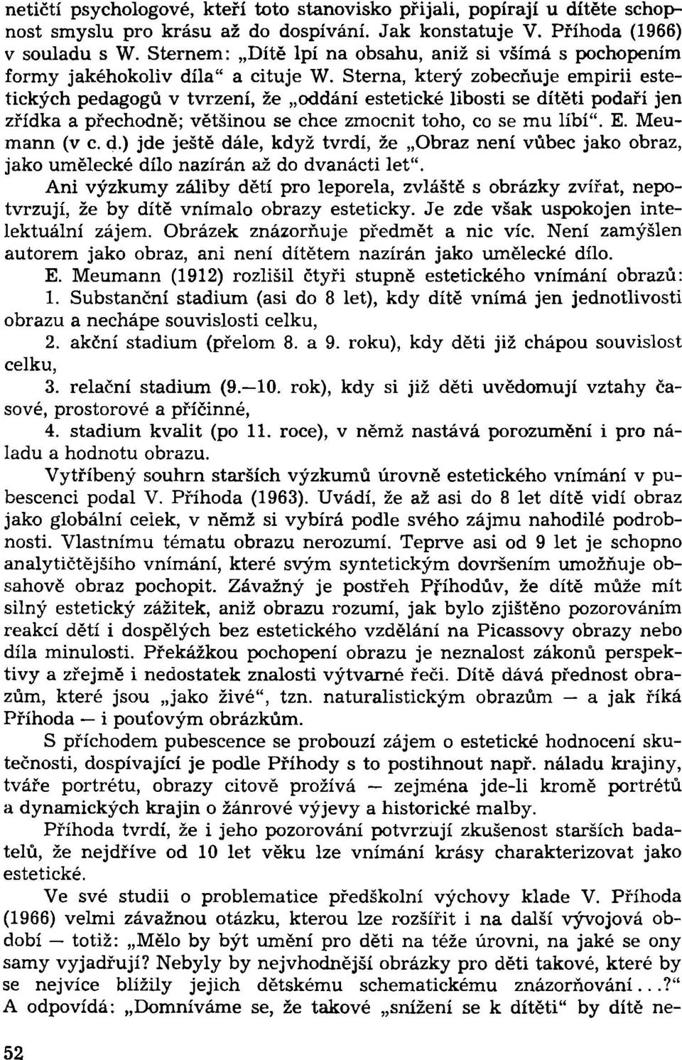 Sterna, který zobecňuje empirii estetických pedagogů v tvrzení, že oddání estetické libosti se dí